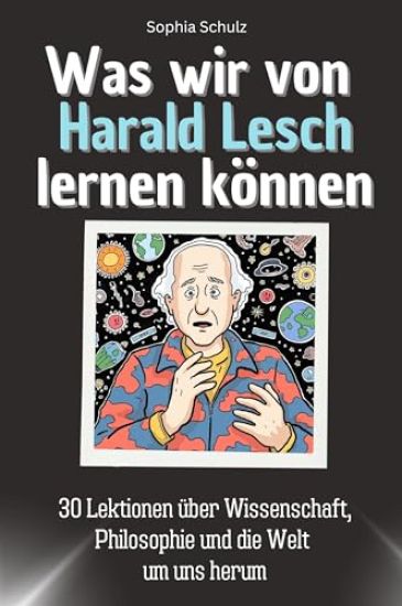 Was wir von Harald Lesch lernen können