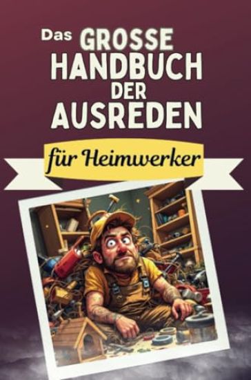 Das große Handbuch der Ausreden für Heimwerker