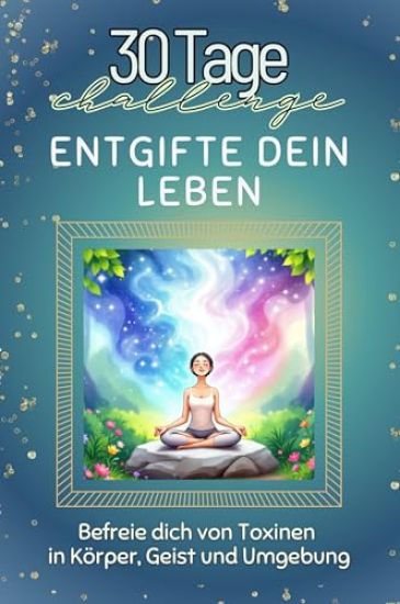 Entgifte dein Leben