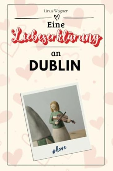 Eine Liebeserklärung an Dublin