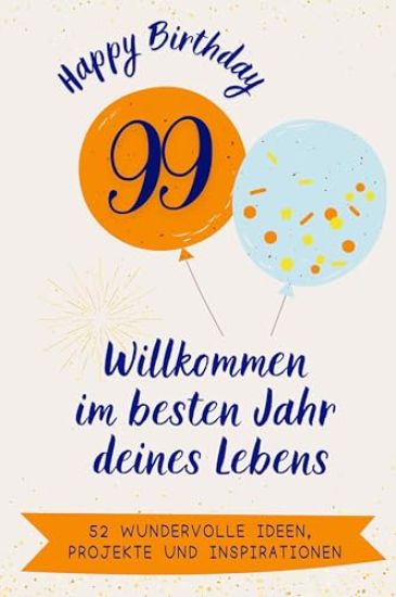 Happy Birthday 99 - Willkommen im besten Jahr deines Lebens