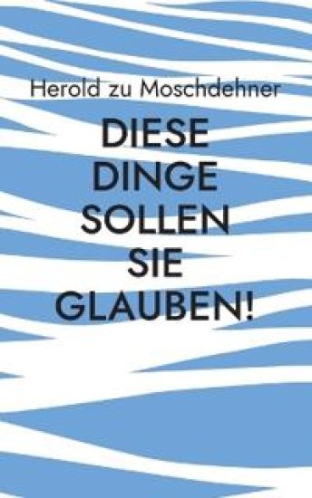 Diese Dinge sollen Sie glauben!