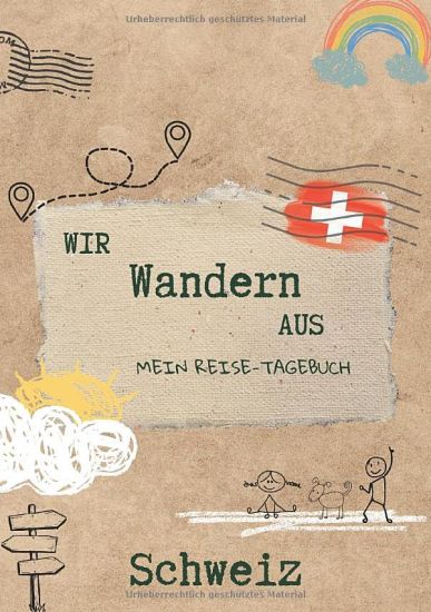 Wir wandern aus - Mein Reise-Tagebuch Schweiz