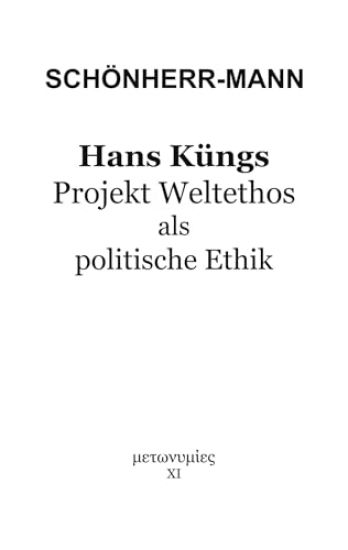 Hans Küngs Projekt Weltethos als politische Ethik