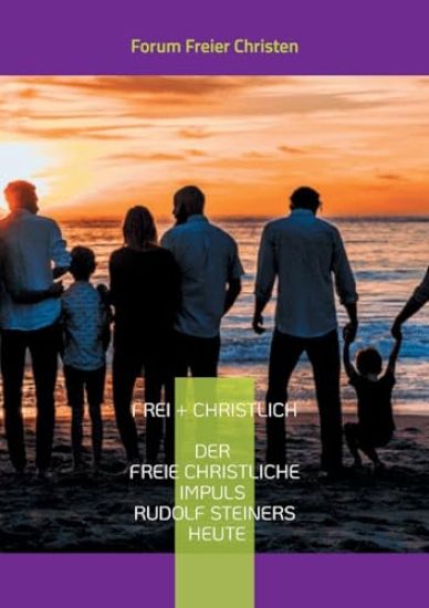 frei + christlich - Der freie christliche Impuls Rudolf Steiners heute