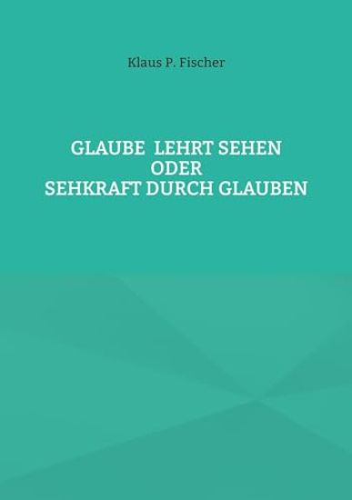 Glaube lehrt Sehen