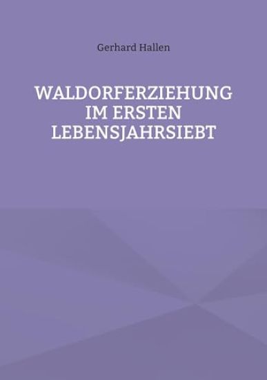 Waldorferziehung im ersten Lebensjahrsiebt