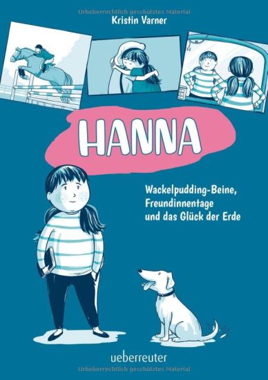 Hanna - Wackelpudding-Beine, Freundinnentage und das Glück der Erde