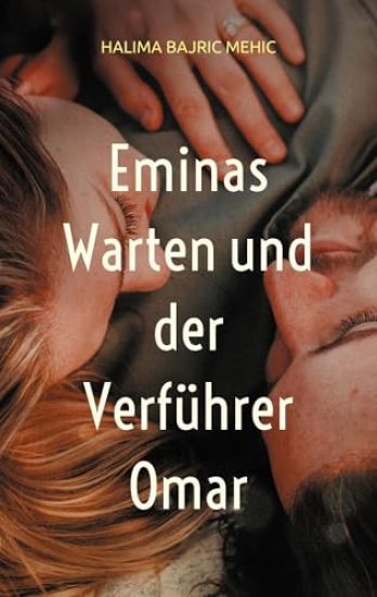 Eminas Warten und der Verführer Omar
