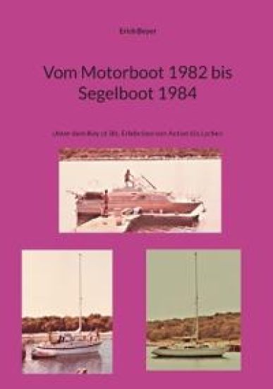 Vom Motorboot 1982 bis Segelboot 1984