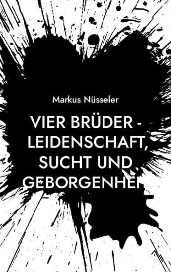 Vier Brüder - Leidenschaft, Sucht und Geborgenheit