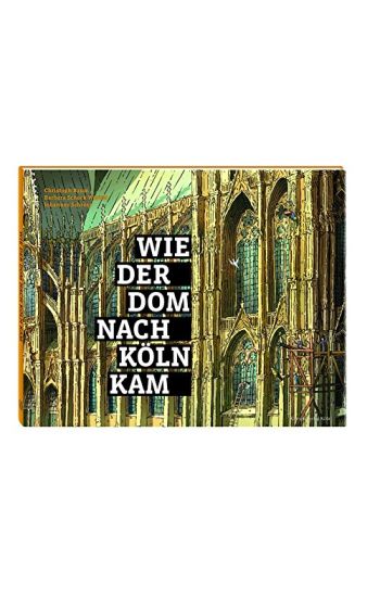 Wie der Dom nach Köln kam