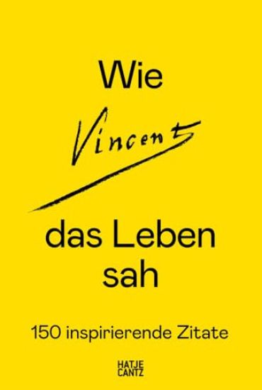 Wie Vincent das Leben sah: 150 inspirierende Zitate