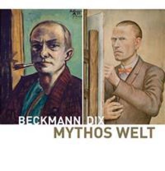 Mythos Welt: Otto Dix Und Max Beckmann