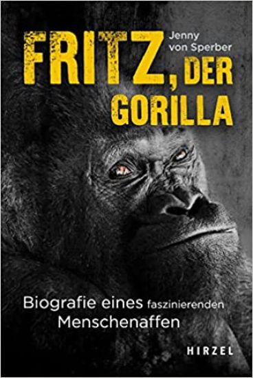 Fritz, Der Gorilla: Biografie Eines Faszinierenden Menschenaffen U Nominiert Fur Den Ndr-Sachbuchpreis 2022