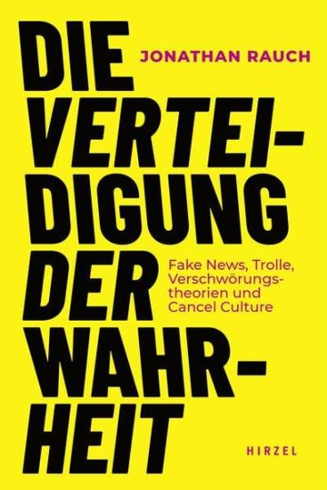 Die Verteidigung Der Wahrheit: Fake News, Trolle, Verschworungstheorien Und Cancel Culture / Jonathan Rauch Erklart Das Gesetz, Mit Dem Wir Wissen Erz