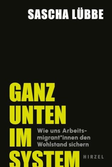 Ganz Unten Im System: Wie Uns Arbeitsmigrant*innen Den Wohlstand Sichern
