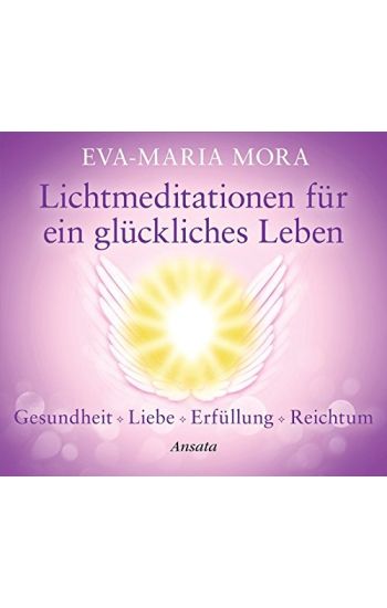 Lichtmeditationen für ein glückliches Leben