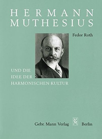 Hermann Muthesius Und Die Idee Der Harmonischen Kultur: Kultur ALS Einheit Des Kunsterlerischen Stils in Allen Lebensausserungen Eines Volkes