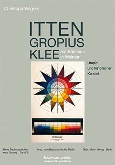 Itten, Gropius, Klee Am Bauhaus in Weimar: Utopie Und Historischer Kontext