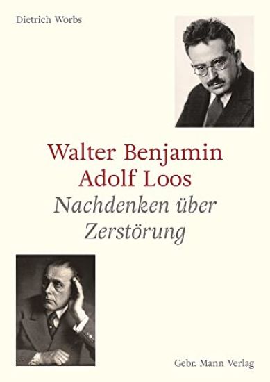 Walter Benjamin Und Adolf Loos: Nachdenken Uber Zerstorung