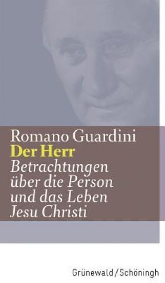 Der Herr: Betrachtungen Uber Die Person Und Das Leben Jesu Christi
