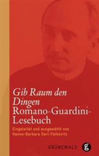 Gib Raum Den Dingen: Romano-Guardini-Lesebuch