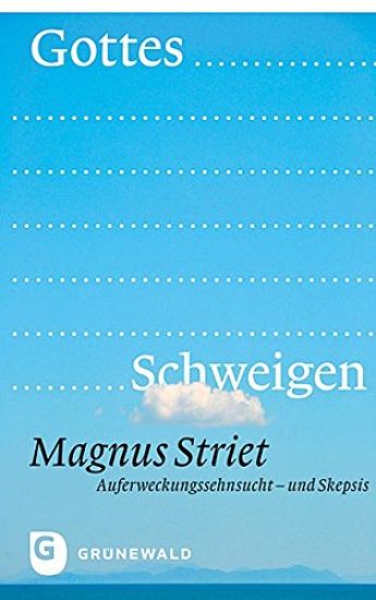 Gottes Schweigen: Auferweckungssehnsucht Und Skepsis