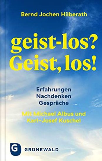 Geist-Los? Geist, Los!: Erfahrungen - Nachdenken - Gesprache. Mit Michael Albus Und Karl-Josef Kuschel
