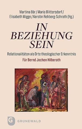 In Beziehung Sein: Relationalitaten ALS Orte Theologischer Erkenntnis. Fur Bernd Jochen Hilberath