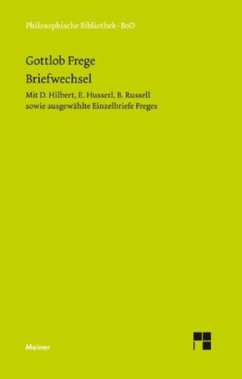 Gottlob Freges Briefwechsel mit D. Hilbert, E. Husserl, B. Russell sowie ausgewählte Einzelbriefe Freges