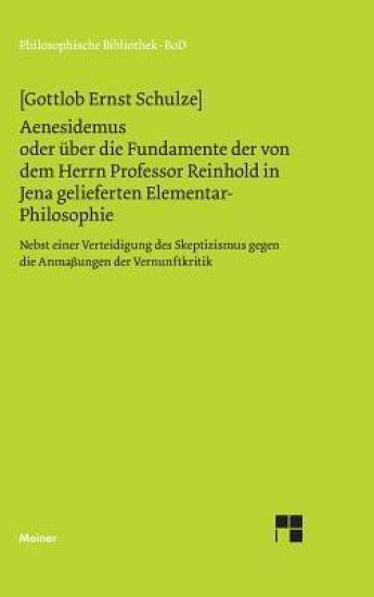 Aenesidemus oder über die Fundamente der von Herrn Professor Reinhold in Jena gelieferten Elementar-Philosophie