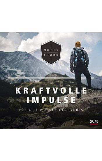 Mutig und stark - Kraftvolle Impulse für alle Wochen des Jahres