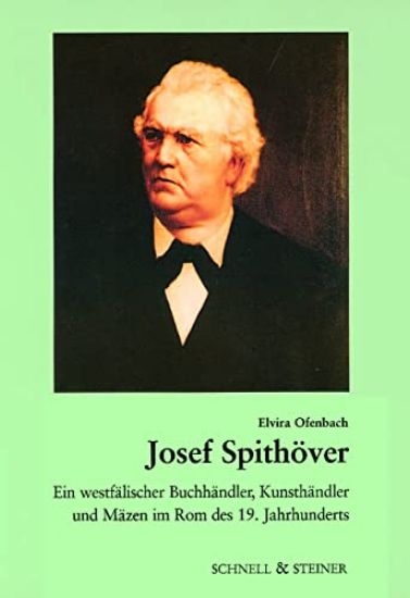 Josef Spitheover: Ein Westfealischer Buchheandler, Kunstheandler Und Meazen Im ROM Des 19. Jahrhunderts