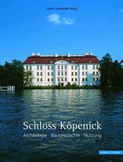 Schloss Kopenick: Archaologie - Baugeschichte - Nutzung