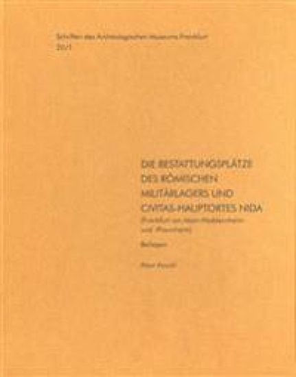 Die Bestattungsplatze Des Romischen Militarlagers Und Civitas-Hauptortes Nida: (frankfurt Am Main-Heddernheim Und -Praunheim), 2006/2011