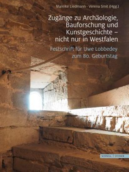 Zugange Zu Archaologie, Bauforschung Und Kunstgeschichte - Nicht Nur in Westfalen: Festschrift Fur Uwe Lobbedey Zum 80. Geburtstag