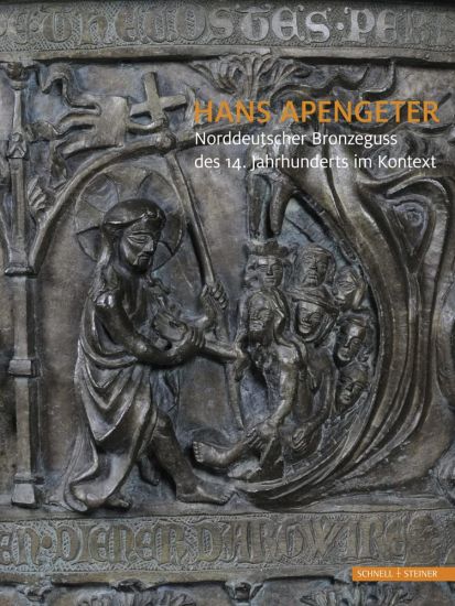 Hans Apengeter: Norddeutscher Bronzeguss Des 14. Jahrhunderts Im Kontext