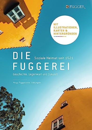 Die Fuggerei: Soziale Heimat Seit 1521