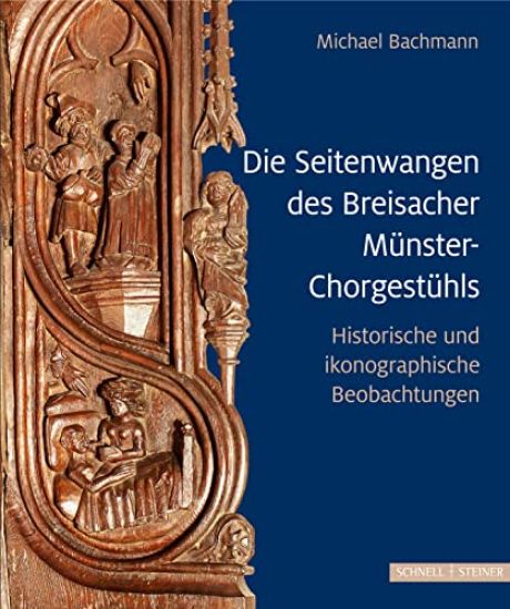 Die Seitenwangen Des Breisacher Munster-Chorgestuhls: Historische Und Ikonographische Betrachtungen