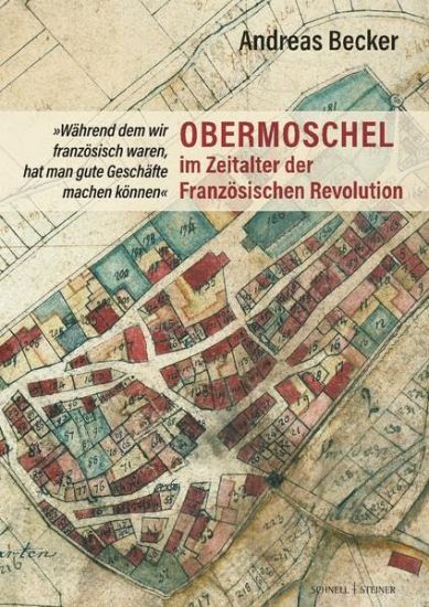 Obermoschel Im Zeitalter Der Franzosischen Revolution: 'Wahrend Dem Wir Franzosisch Waren, Hat Man Gute Geschafte Machen Konnen'