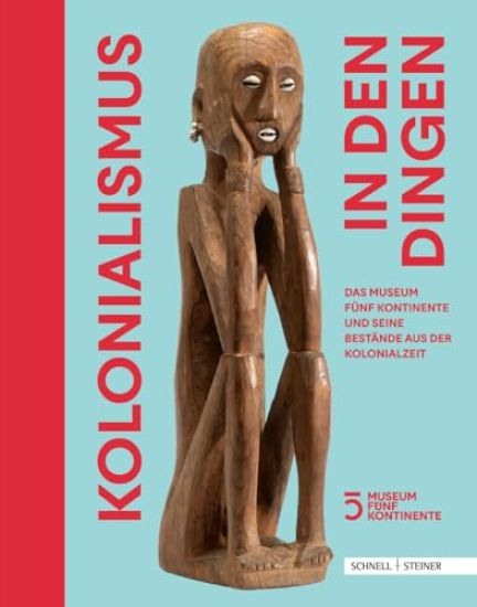 Kolonialismus in Den Dingen: Das Museum Funf Kontinente Und Seine Bestande Aus Der Kolonialzeit