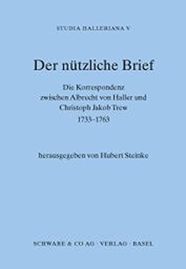 Der Nutzliche Brief: Die Korrespondenz Zwischen Albrecht Von Haller Und Christoph Jacob Trew 1733-1765
