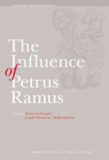 The Influence of Petrus Ramus: Studies in Sixteenth and Seventeenth Century Philosophy and Sciences