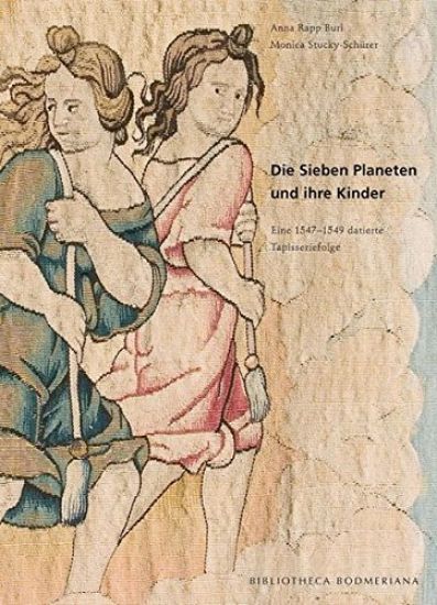 Die Sieben Planeten Und Ihre Kinder: Eine 1547-1549 Datierte Tapisseriefolge Bibliotheca Bodmeriana