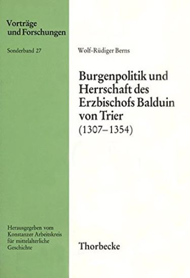 Burgenpolitik Und Herrschaft Des Erzbischofs Balduin Von Trier (1307-1354)