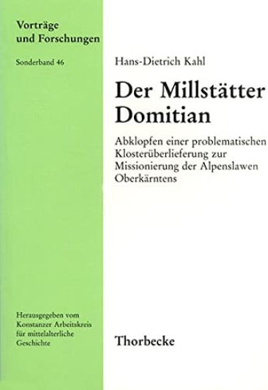 Der Millstatter Domitian: Abklopfen Einer Problematischen Klosteruberlieferung Zur Missionierung Der Alpenslawen Oberkarntens