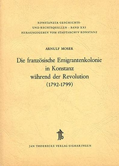 Die Franzosische Emigrantenkolonie in Konstanz Wahrend Der Revolution (1792-1799)