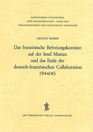 Das Franzosische Befreiungskomitee Auf Der Insel Mainau Und Das Ende Der Deutsch-Franzosischen Collaboration