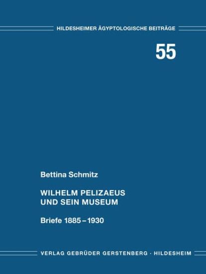Wilhelm Pelizaeus Und Sein Museum: Briefe 1885-1930